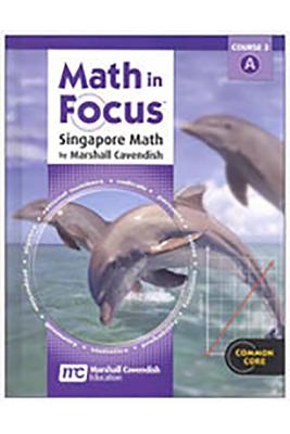 Math in Focus: Singapore Math, 2013 Math in Focus: Singapore Math Student Edition Course 3 Volume A