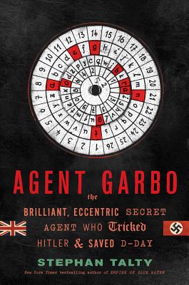 Image for Agent Garbo: The Brilliant, Eccentric Secret Agent Who Tricked Hitler and Saved D-day