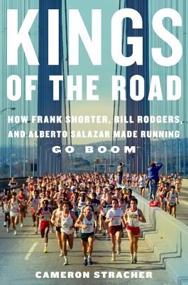 Image for Kings of the Road: How Frank Shorter, Bill Rodgers, and Alberto Salazar Made Running Go Boom