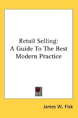 Retail Selling: A Guide To The Best Modern Practice