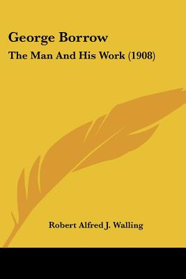 George Borrow: The Man And His Work (1908)