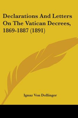Image for Declarations And Letters On The Vatican Decrees, 1869-1887 (1891) Declarations And Letters On The Vatican Decrees, 1869-1887 (1891)