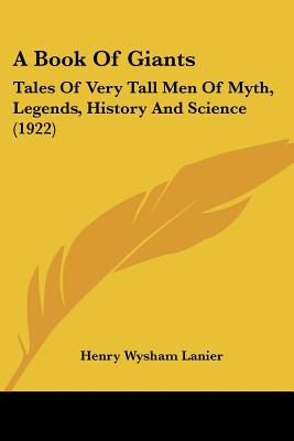 A Book Of Giants: Tales Of Very Tall Men Of Myth, Legends, History And Science (1922)