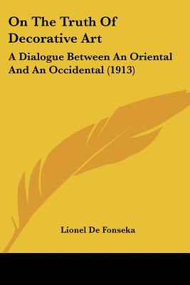 On The Truth Of Decorative Art: A Dialogue Between An Oriental And An Occidental (1913)