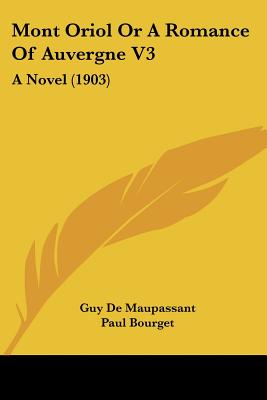 Mont Oriol Or A Romance Of Auvergne V3: A Novel (1903)