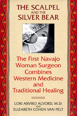 Image for The Scalpel and the Silver Bear : The First Navajo Women Surgeon Combines Western Medicine and Traditional Healing