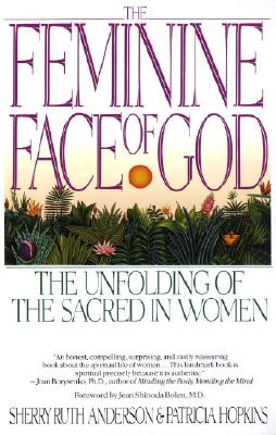 Image for The Feminine Face of God: The Unfolding of the Sacred in Women