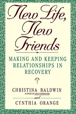 Image for New Life, New Friends: Making and Keeping Relationships in Recovery