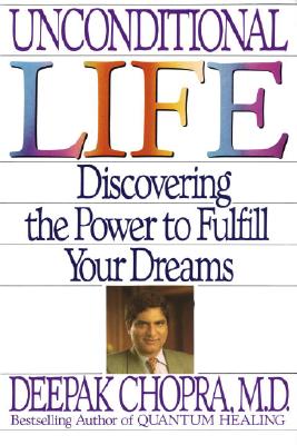 Unconditional Life : Discovering the Power to Fulfill Your Dreams