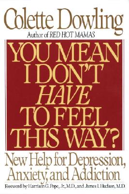 Image for You Mean I Dont Have to Feel This Way? : New Help for Depression, Anxiety, and Addiction