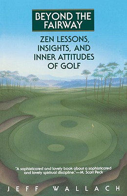 Image for Beyond the Fairway : Zen Lessons, Insights and Inner Attitudes of Golf