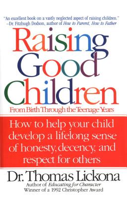 Raising Good Children: From Birth Through The Teenage Years [Paperback] Lickona, Thomas