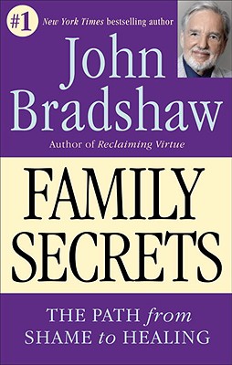 Family Secrets - The Path from Shame to Healing