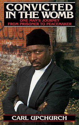 Image for Convicted in the Womb: One Man's Journey from Prisoner to Peacemaker