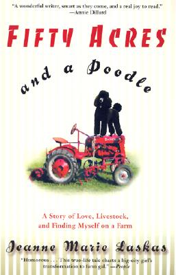 Fifty Acres and a Poodle A Story of Love, Livestock, and Finding Myself on a Farm