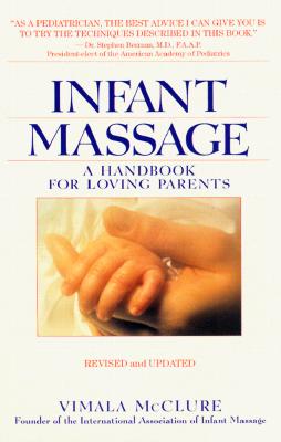 Infant Massage--Revised Edition: A Handbook for Loving Parents McClure, Vimala