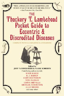 Image for The Thackery T. Lambshead Pocket Guide to Eccentric & Discredited Diseases The Thackery T. Lambshead Pocket Guide to Eccentric & Discredited Diseases