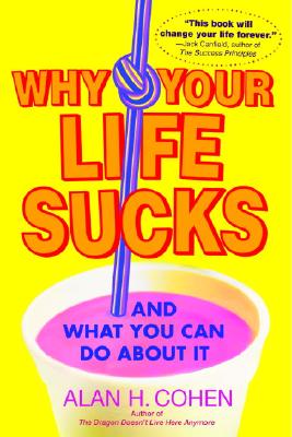 Why Your Life Sucks: And What You Can Do About It