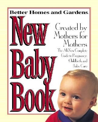 Image for Better Homes and Gardens New Baby Book: The Complete Guide to Pregnancy, Childbirth, and Baby Care Revised