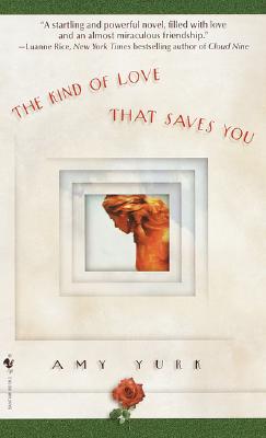 The Kind of Love That Saves You: A Novel