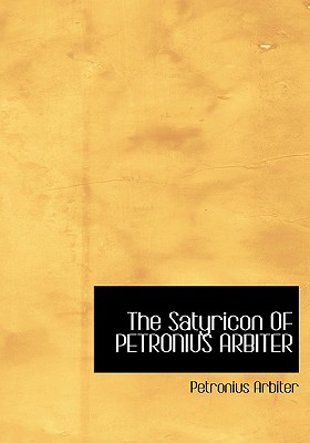 The Satyricon OF PETRONIUS ARBITER (Large Print Edition)