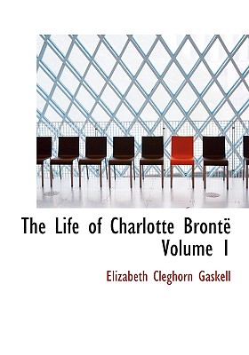 The Life of Charlotte Bronte Volume 1 (Large Print Edition)