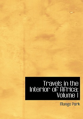 Travels in the Interior of Africa: Volume 1 (Large Print Edition)