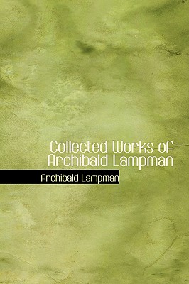 Collected Works of Archibald Lampman