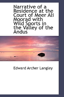Narrative of a Residence at the Court of Meer Ali Moorad With Wild Sports in the Valley of the Andus