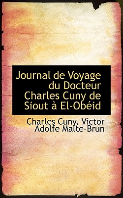 Journal De Voyage Du Docteur Charles Cuny De Siout an El-obeid (French Edition)