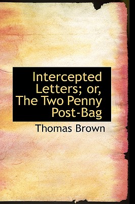Intercepted Letters; Or, the Two Penny Post-bag