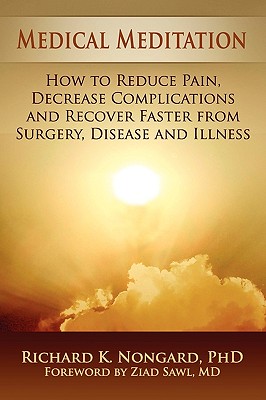 MEDICAL MEDITATION : HOW TO REDUCE PAIN, DECREASE COMPLICATIONS AND RECOVER FASTER FROM SURGERY, DISEASE AND ILLNESS