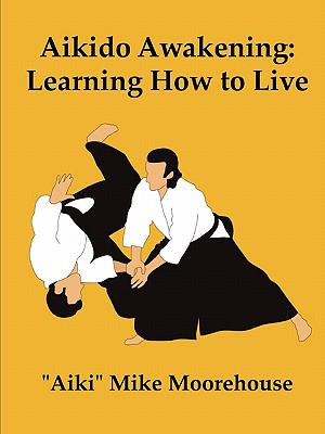 Image for Aikido Awakening: Learning How to Live