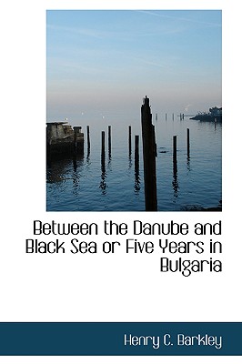 Between the Danube and Black Sea or Five Years in Bulgaria