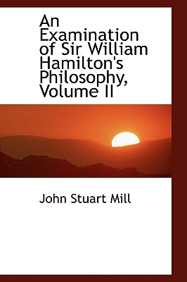An Examination of Sir William Hamilton's Philosophy