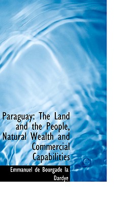 Paraguay: The Land and the People, Natural Wealth and Commercial Capabilities
