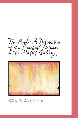 The Prado: A Description of the Principal Pictures in the Madrid Gallery