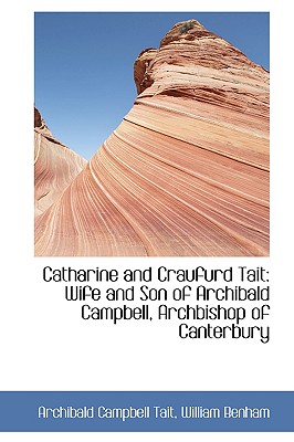 Catharine and Craufurd Tait: Wife and Son of Archibald Campbell, Archbishop of Canterbury