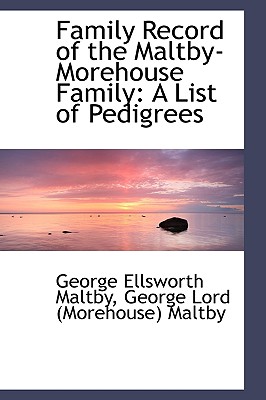 Family Record of the Maltby-Morehouse Family: A List of Pedigrees