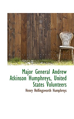 Major General Andrew Atkinson Humphreys, United States Volunteers