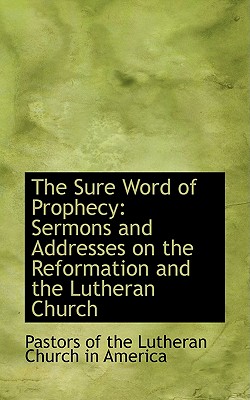 The Sure Word of Prophecy: Sermons and Addresses on the Reformation and the Lutheran Church Image for The Sure Word of Prophecy: Sermons and Addresses on the Reformation and the Lutheran Church