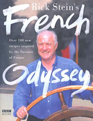Rick Stein's French Odyssey Over 100 New Recipes Inspired by the Flavours of France