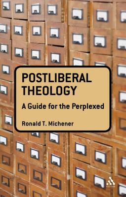 Postliberal Theology: A Guide for the Perplexed (Guides for the Perplexed)