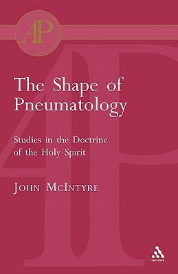 The Shape of Pneumatology: Studies In The Doctrine Of The Holy Spirit (Academic Paperback)