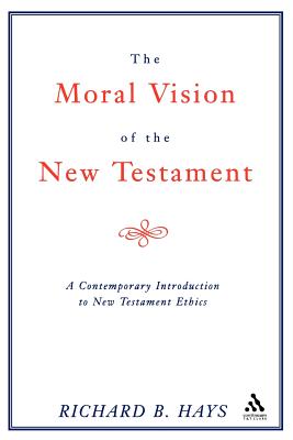 The Moral Vision of the New Testament: A Contemporary Introduction To New Testament Ethics