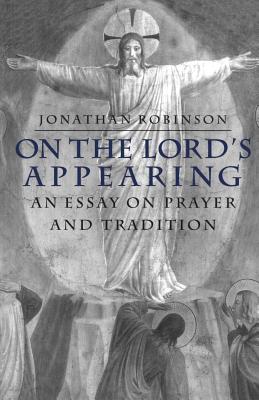 On the Lord's Appearing: An Essay On Prayer And Tradition
