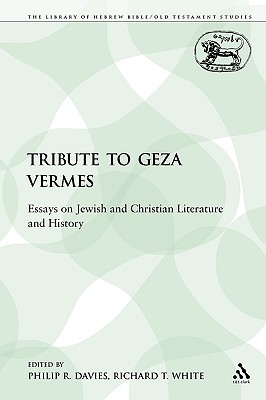 A Tribute to Geza Vermes: Essays on Jewish and Christian Literature and History (The Library of Hebrew Bible/Old Testament Studies) Image for A Tribute to Geza Vermes: Essays on Jewish and Christian Literature and History (The Library of Hebrew Bible/Old Testament Studies)