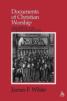 Documents of Christian Worship: Descriptive and Interpretive Sources