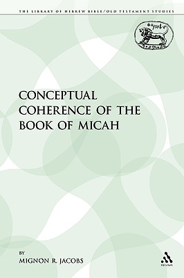 Image for The Conceptual Coherence of the Book of Micah (The Library of Hebrew Bible/Old Testament Studies)