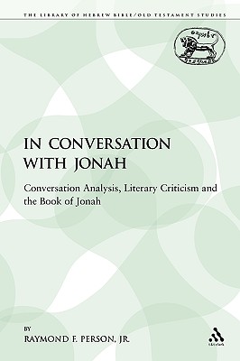In Conversation with Jonah: Conversation Analysis, Literary Criticism and the Book of Jonah (The Library of Hebrew Bible/Old Testament Studies) Image for In Conversation with Jonah: Conversation Analysis, Literary Criticism and the Book of Jonah (The Library of Hebrew Bible/Old Testament Studies)